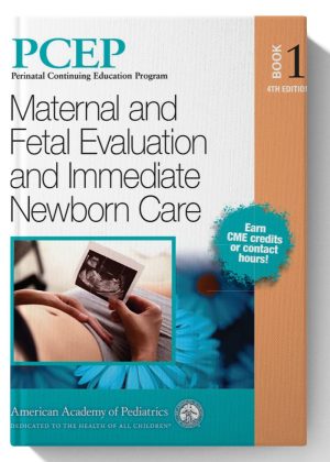 PCEP Book 1: Maternal and Fetal Evaluation and Immediate Newborn Care (Volume 1) (Perinatal Continuing Education Program) 4th-Edition
