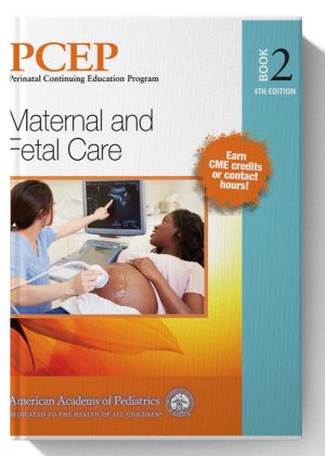 PCEP Book 2: Maternal and Fetal Care (Volume 2) (Perinatal Continuing Education Program) 4th-Edition