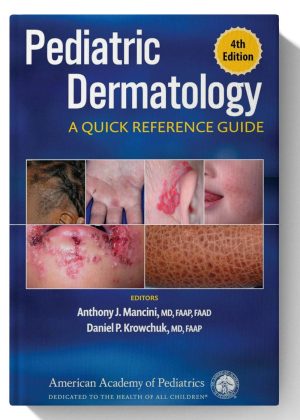 Pediatric Dermatology: A Quick Reference Guide 4th Edition