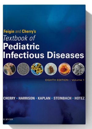 Feigin and Cherry's Textbook of Pediatric Infectious Diseases E-Book: 2-Volume Set (Feigin and Cherrys Textbook of Pediatric Infectious Diseases) 8th Edition