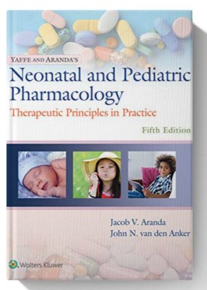 Yaffe and Aranda's Neonatal and Pediatric Pharmacology: Therapeutic Principles in Practice 5th Edition