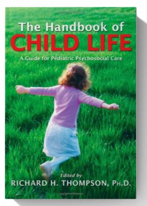 The Handbook of Child Life: A Guide for Pediatric Psychosocial Care